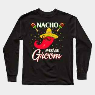 Nacho Average Groom T Shirt Funny Cinco De Mayo Long Sleeve T-Shirt